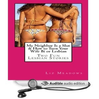 My Neighbor Is a Slut & How to Turn Your Wife Bi or Lesbian: Two Fun Lesbian Stories