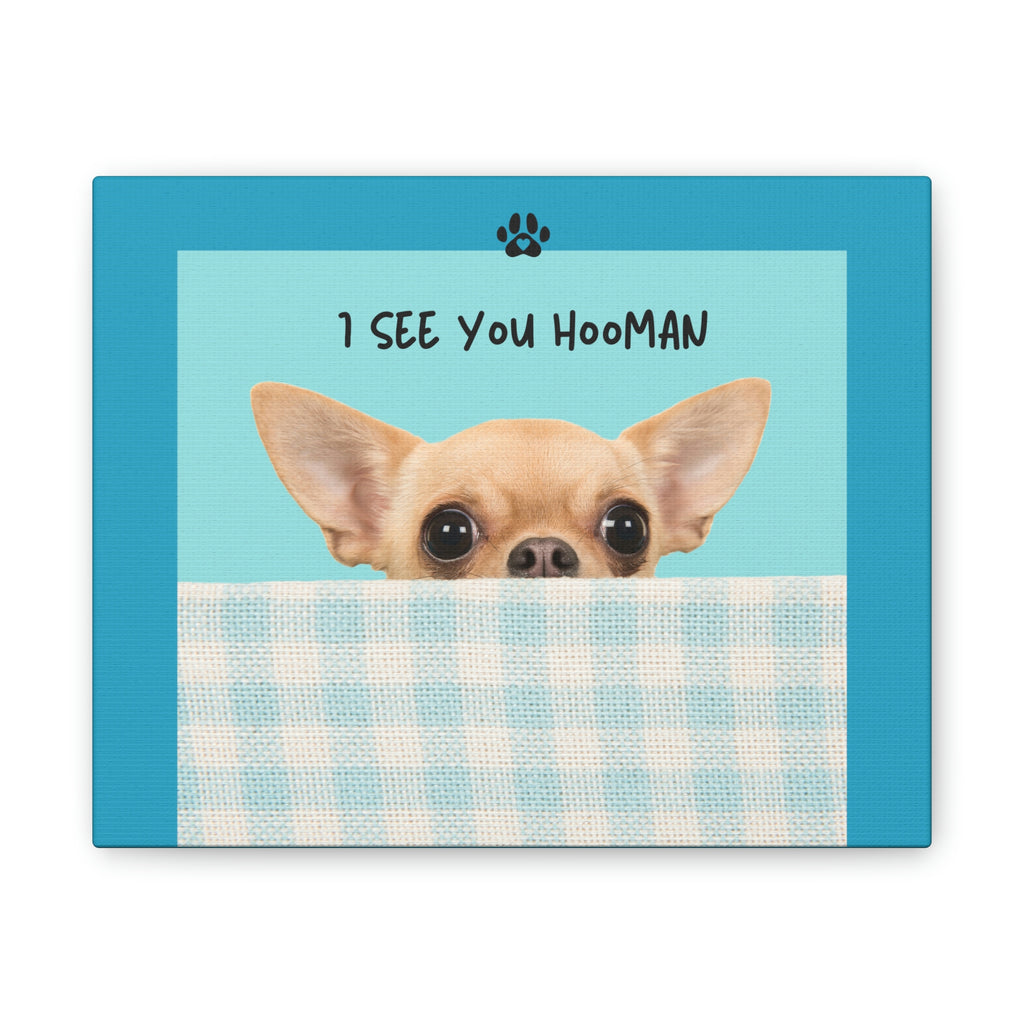 I see you hooMAN Chihuahua Dog POD Canvas Stretched, 0.75"