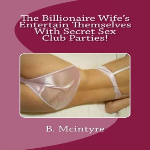 The Billionaire Wives Entertain Themselves with Secret Sex Club Parties!