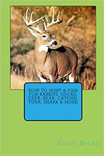 How to Hunt & Fish for Rabbits, Ducks, Deer, Bear, Catfish, Tuna, Shark & More