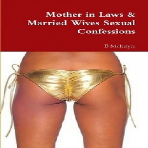 Mother in Laws & Married Wives Sexual Confessions