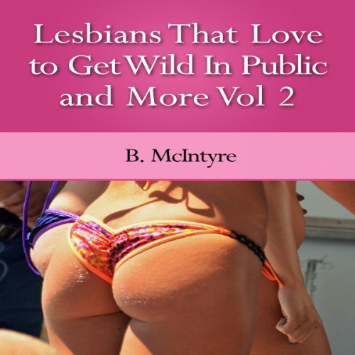 Lesbians That Love to Get Wild in Public and More, Vol. 2