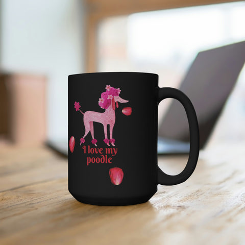 I love my Poodle Dog POD Black Mug 15oz