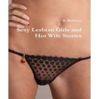 Sexy Lesbian Girls and Hot Wife Stories