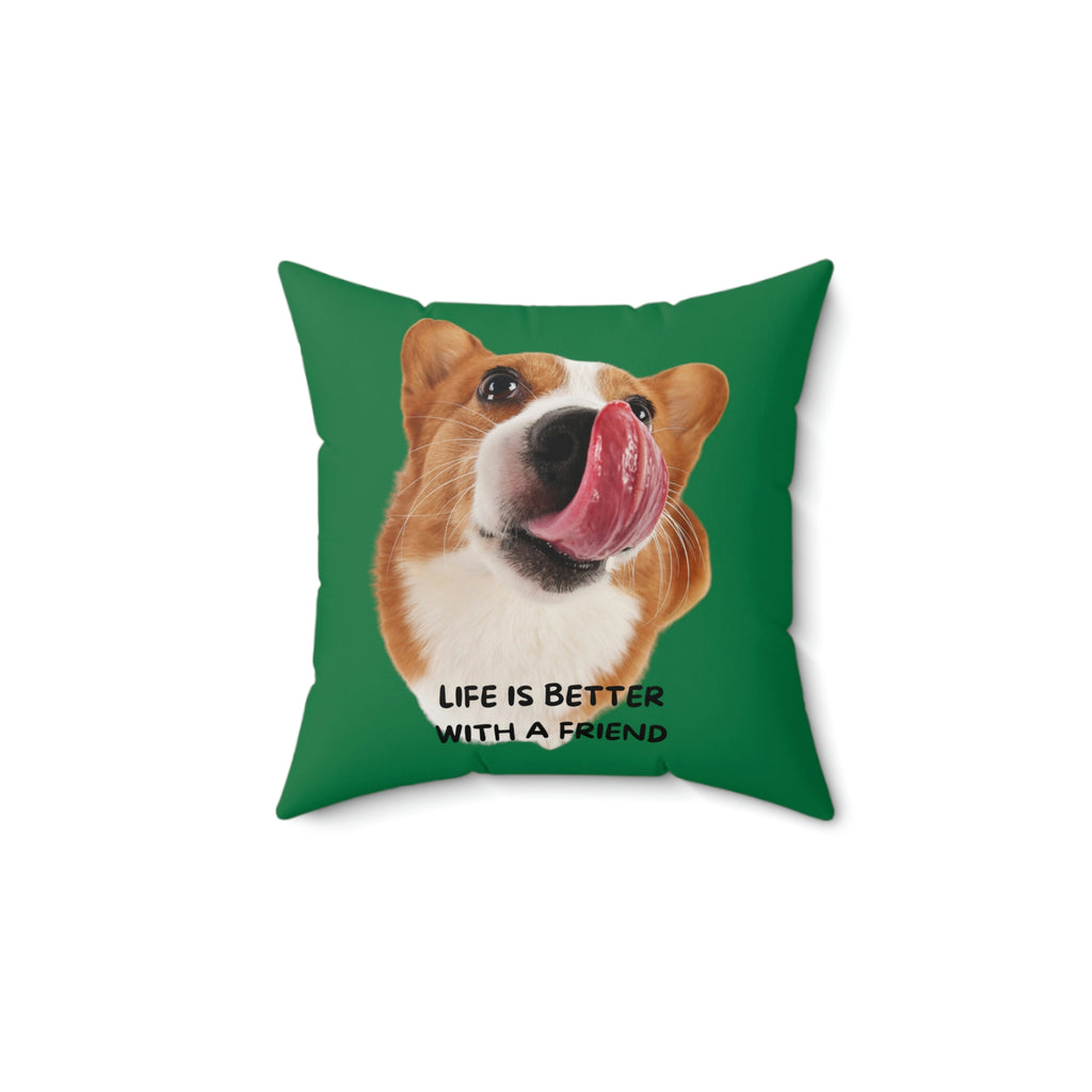 life is better with a friend Dog POD Faux Suede Square Pillow