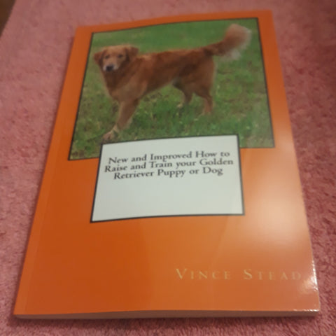 New and Improved How to Raise and Train your Golden Retriever Puppy or Dog Paperback Book