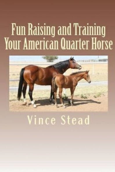 Fun Raising and Training Your American Quarter Horse Paperback Book