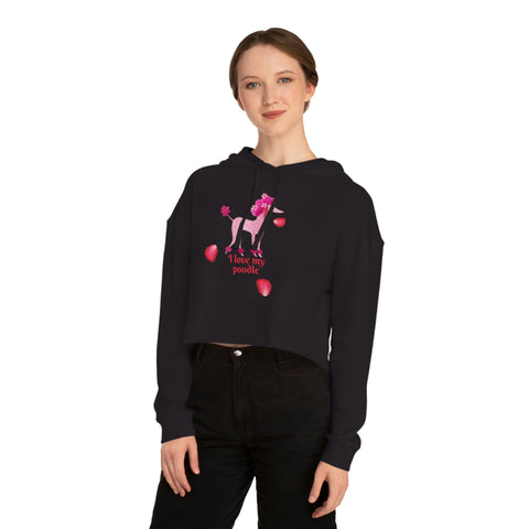 I love my Poodle Dog POD Women’s Cropped Hooded Sweatshirt