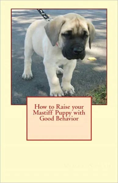 How to Raise your Mastiff Puppy with Good Behavior