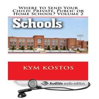 Play Audible sample Where to Send Your Child: Private, Public or Home School? Volume 1